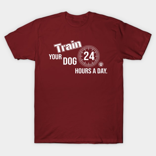 Train Your Dog 24 Hours A Day - White Text Version T-Shirt by Inugoya